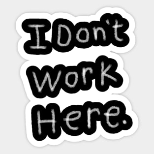 i don't work here Sticker